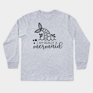 i am really a  mermaid Kids Long Sleeve T-Shirt